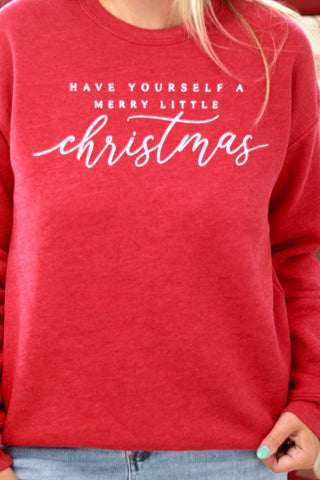 Have Yourself A Merry Little Christmas Sweatshirt